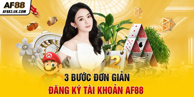 3 bước đơn giản đăng ký tài khoản AF88 3 bước đơn giản đăng ký tài khoản AF88