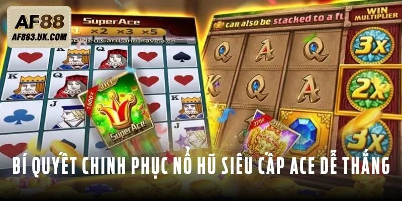 Bí quyết chinh phục nổ hũ siêu cấp ACE dễ thắng Bí quyết chinh phục nổ hũ siêu cấp ACE dễ thắng