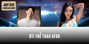 BTI Thể Thao AF88 - Trọn Vẹn Cá Cược Đỉnh Cao Hấp Dẫn