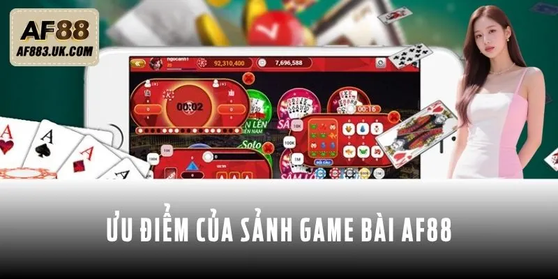 Ưu điểm của sảnh game bài AF88 đáng để trải nghiệm Ưu điểm của sảnh game bài AF88 đáng để trải nghiệm