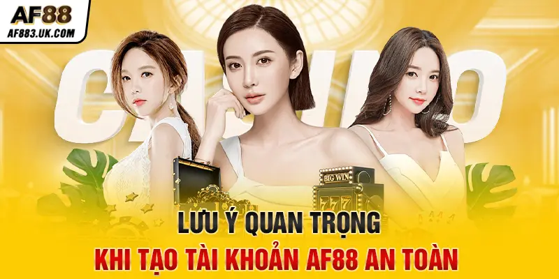 Lưu ý quan trọng khi tạo tài khoản AF88 an toàn Lưu ý quan trọng khi tạo tài khoản AF88 an toàn