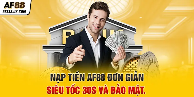 Hướng Dẫn Hội Viên Nạp Tiền AF88 Đơn Giản Và An Toàn Nhất Nạp tiền AF88 đơn giản, siêu tốc 30s và bảo mật.