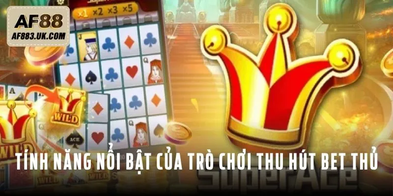 Những tính năng nổi bật của trò chơi thu hút bet thủ Những tính năng nổi bật của trò chơi thu hút bet thủ