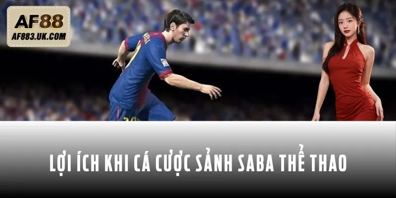 Ưu điểm khi hội viên tham gia sảnh Saba thể thao Ưu điểm khi hội viên tham gia sảnh Saba thể thao