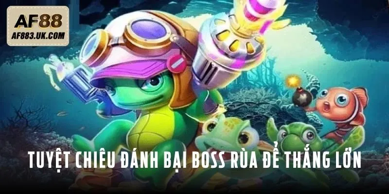 Tuyệt chiêu đánh bại Boss Rùa để thắng lớn trong game Tuyệt chiêu đánh bại Boss Rùa để thắng lớn trong game